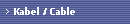 Kabel / Cable